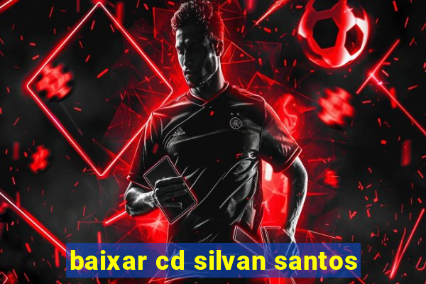 baixar cd silvan santos